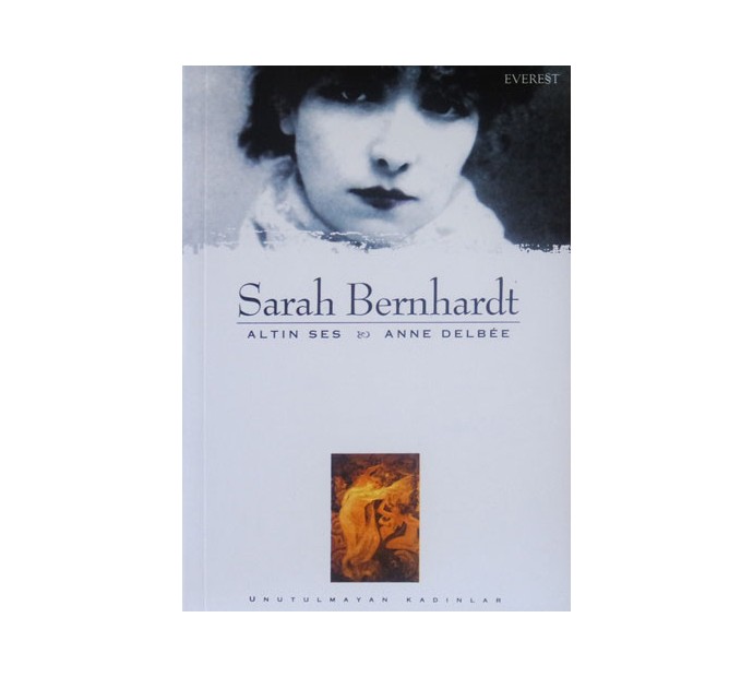 Sarah Bernhardt : Altın Ses & Anne Delbee